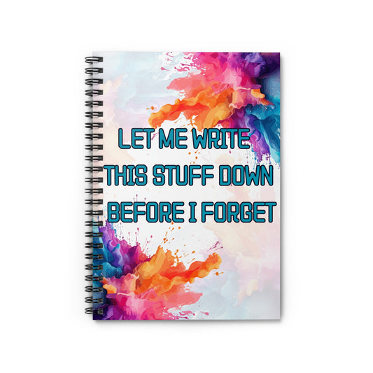 Let Me Write This Stuff Down Before I Forget — Spiral Journal